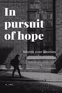 IN PURSUIT OF HOPE Words over worries