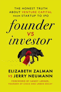 Founder Vs Investor: The Honest Truth about Venture Capital from Startup to IPO