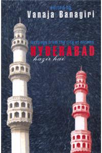 Hyderabad Hazir Hai: Writings from the City of Nizams