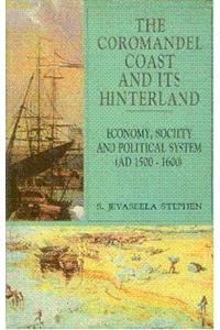 The Coromandel Coast and its Hinterland: Economy, Society and Political System (AD. 1500-1600)