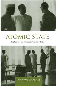 Atomic State:  Big Science In Twentieth-Century India