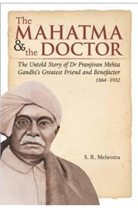 The Mahatma & the Doctor – The Untold Story of Dr Pranjivan Mehta, Gandhi’s Greatest Friend and Benefactor (1864-1932)