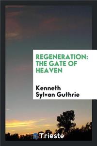 Regeneration: The Gate of Heaven: The Gate of Heaven