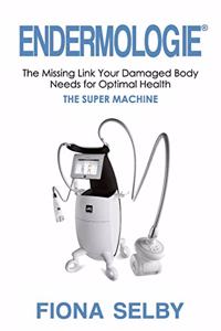 Endermologie: The Missing Link Your Damaged Body Needs for Optimal Health