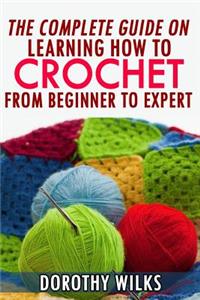 Complete Guide on Learning How to Crochet from Beginner to Expert