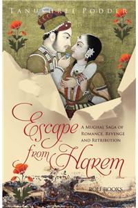 Escape From Harem: A Mughal Saga of Romance, Revenge and Retribution