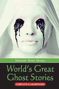 World Great Ghost Stories: Selected Short Stories (Complete & Unabridged)