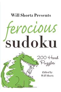 Will Shortz Presents Ferocious Sudoku: 200 Hard Puzzles