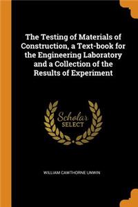 Testing of Materials of Construction, a Text-book for the Engineering Laboratory and a Collection of the Results of Experiment