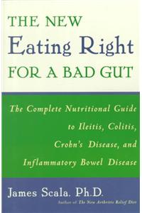 New Eating Right for a Bad Gut: The Complete Nutritional Guide to Ileitis, Colitis, Crohn's Disease, and Inflammatory Bowel Disease