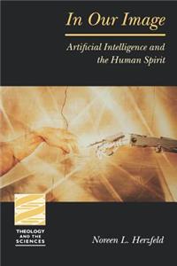 In Our Image: Artificial Intelligence and the Human Spirit