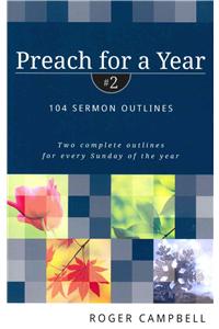 Preach for a Year: 104 Sermon Outlines