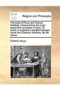 The lives of Picus and Pascal, faithfully collected from the most authentick accounts of them. To which is subjoin'd a parallel between those two Christian worthies. By Mr. Jesup.