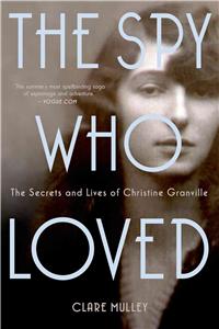 Spy Who Loved: The Secrets and Lives of Christine Granville