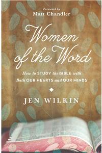 Women of the Word: How to Study the Bible with Both Our Hearts and Our Minds: How to Study the Bible with Both Our Hearts and Our Minds