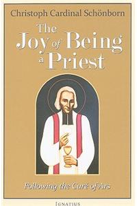 The Joy of Being a Priest: Following the Cure of Ars: Following the Cure of Ars