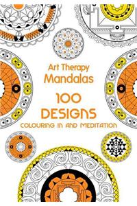 Art Therapy: Mandalas: 100 Designs for Colouring in and Meditation: 100 Designs for Colouring in and Meditation