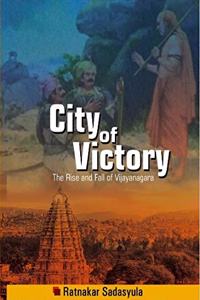 City of Victory - The Rise and Fall of Vijayanagara