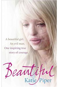 Beautiful: A Beautiful Girl. an Evil Man. One Inspiring True Story of Courage