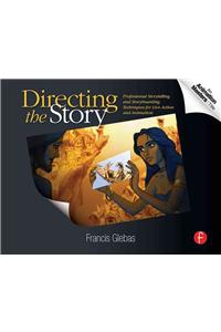 Directing the Story: Professional Storytelling and Storyboarding Techniques for Live Action and Animation