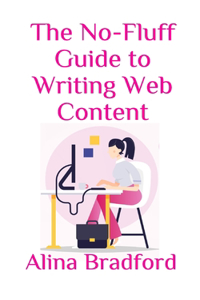 No-Fluff Guide to Writing Web Content: From articles to blog posts, all the information you need without any fluff.