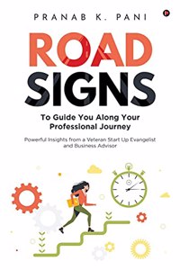 Road Signs: To Guide You Along Your Professional Journey | Powerful Insights from a Veteran Start Up Evangelist and Business Advisor