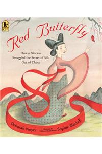 Red Butterfly: How a Princess Smuggled the Secret of Silk Out of China