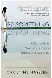 20-Something, 20-Everything: A Quarter-Life Woman's Guide to Balance and Direction