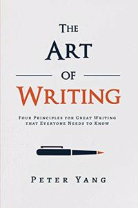 Art of Writing: Four Principles for Great Writing that Everyone Needs to Know