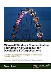 Microsoft Windows Communication Foundation 4.0 Cookbook for Developing Soa Applications