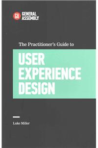 The Practitioner's Guide To User Experience Design