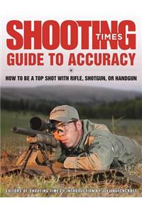 Shooting Times Guide to Accuracy: How to Be a Top Shot with Rifle, Shotgun, or Handgun