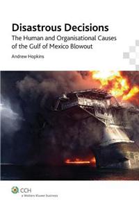 Disastrous Decisions: The Human and Organisational Causes of the Gulf of Mexico Blowout