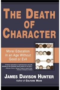 The Death of Character: Moral Education in an Age Without Good or Evil