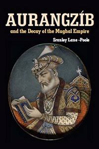 Aurangzib and the Decay of the Mughal Empire