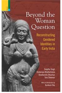 Beyond the Women Question: Reconstructing Gendered Identities in Early India