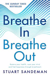 Breathe In, Breathe Out 2022’S Practical Guide On How To Breathe For Better Sleep, Stress Management, Improved Self Esteem, And To Better Care For Your Mental Health