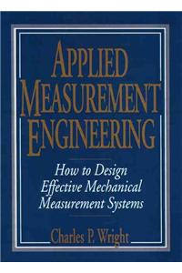 Applied Measurement Engineering: How to Design Effective Mechanical Measurement Systems