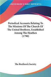 Periodical Accounts Relating To The Missions Of The Church Of The United Brethren, Established Among The Heathen (1790)