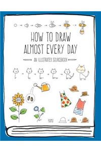 How to Draw Almost Every Day: An Illustrated Sourcebook