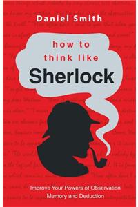 How To Think Like Sherlock