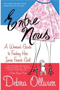 Entre Nous: A Woman's Guide to Finding Her Inner French Girl