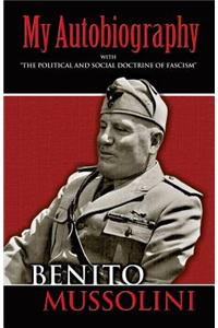 My Autobiography: With the Political and Social Doctrine of Fascism