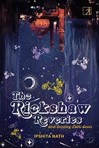 The Rickshaw Reveries: Dark Dazzling Delhi Stories