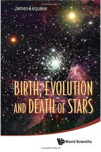 Birth, Evolution and Death of Stars