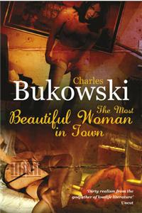 Most Beautiful Woman in Town & Other Stories. Charles Bukowski