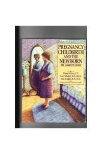 Pregnancy, Childbirth and the Newborn: The Complete Guide