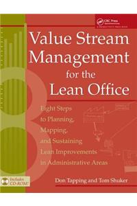 Value Stream Management for the Lean Office: Eight Steps to Planning, Mapping, & Sustaining Lean Improvements in Administrative Areas