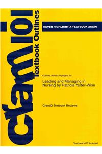 Studyguide for Leading and Managing in Nursing by Yoder-Wise, Patricia, ISBN 9780323069779