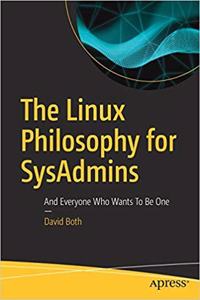The Linux Philosophy for SysAdmins: And Everyone Who Wants To Be One Paperback â€“ 2018
